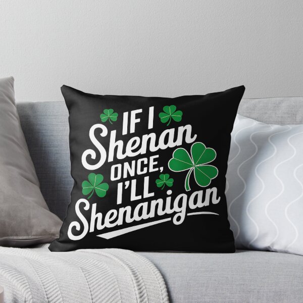 Item preview, If I Shenan Once I’ll Shenanigan designed and sold by JuliWaddle240.