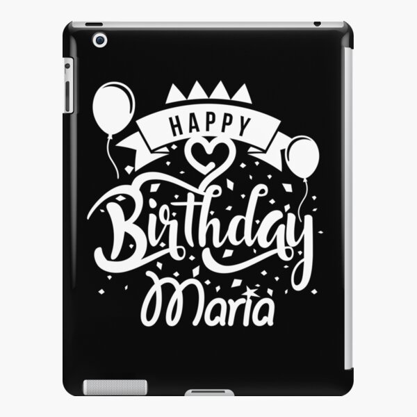 Happy Birthday Maria Ipad Case Skin By Elhefe Redbubble