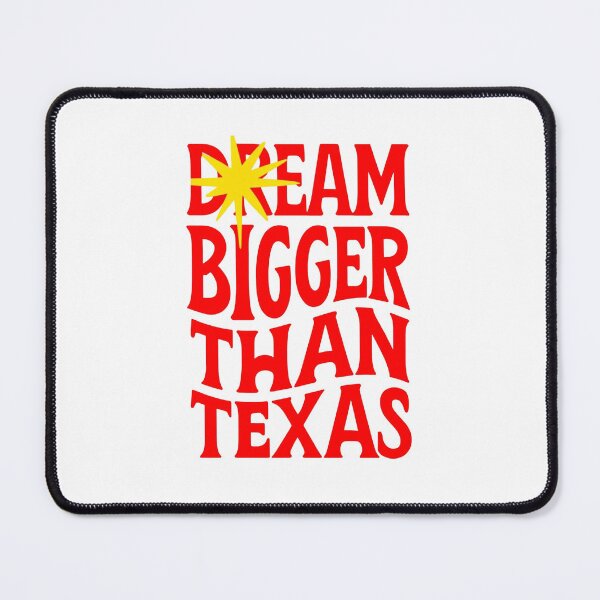 Item preview, Dream Bigger Than Texas designed and sold by Mokhtaran.