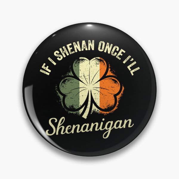 Item preview, If I Shenan Once I’ll Shenanigan designed and sold by JuliWaddle240.
