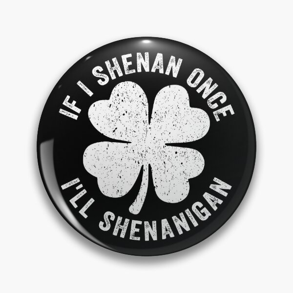 Item preview, If I Shenan Once I’ll Shenanigan designed and sold by JuliWaddle240.