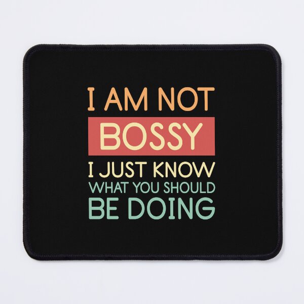 Item preview, I Am Not Bossy I Just Know What You Should Be Doing - Funny Sassy Quote designed and sold by JavaGraph.