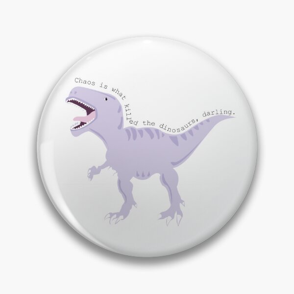 Item preview, chaos is what killed the dinosaurs, darling designed and sold by jadyn brewer.