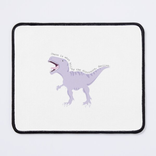 Item preview, chaos is what killed the dinosaurs, darling designed and sold by jadyn brewer.