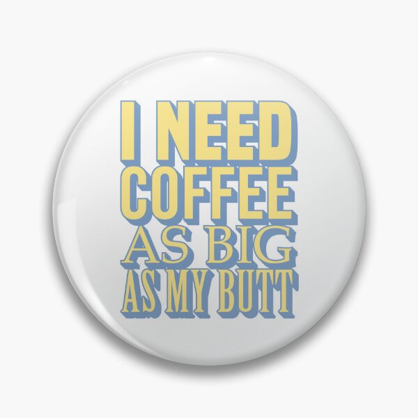Item preview, I Need Coffee As Big As My Butt - Funny Coffee Lover Quote designed and sold by JavaGraph.