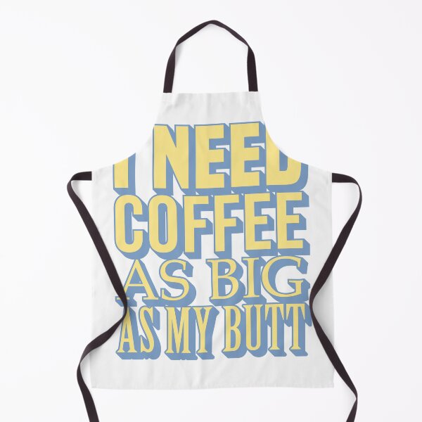 Item preview, I Need Coffee As Big As My Butt - Funny Coffee Lover Quote designed and sold by JavaGraph.