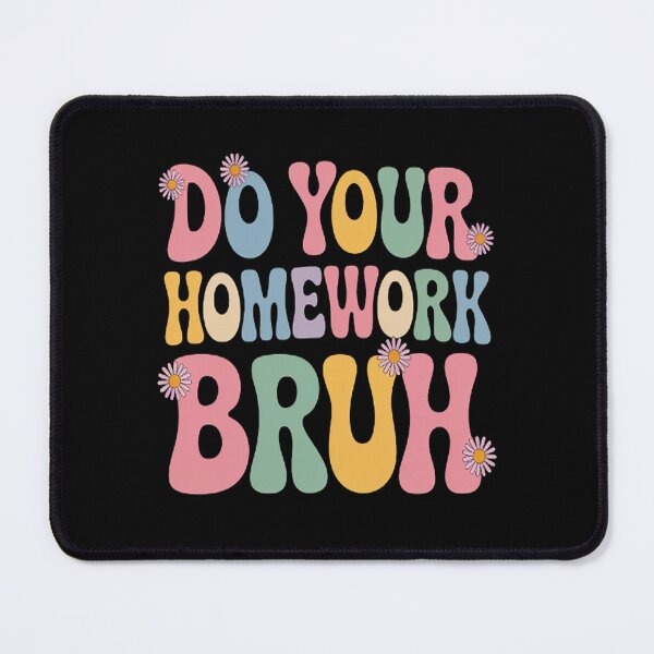 Item preview, Do Your Homework Bruh Middle School Elementary Teacher designed and sold by LacostCarl.