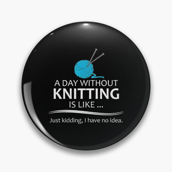 Item preview, A Day Without Knitting Quote designed and sold by dlpajtcukse77.