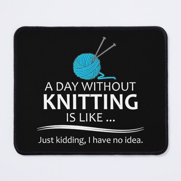 Item preview, A Day Without Knitting Quote designed and sold by dlpajtcukse77.
