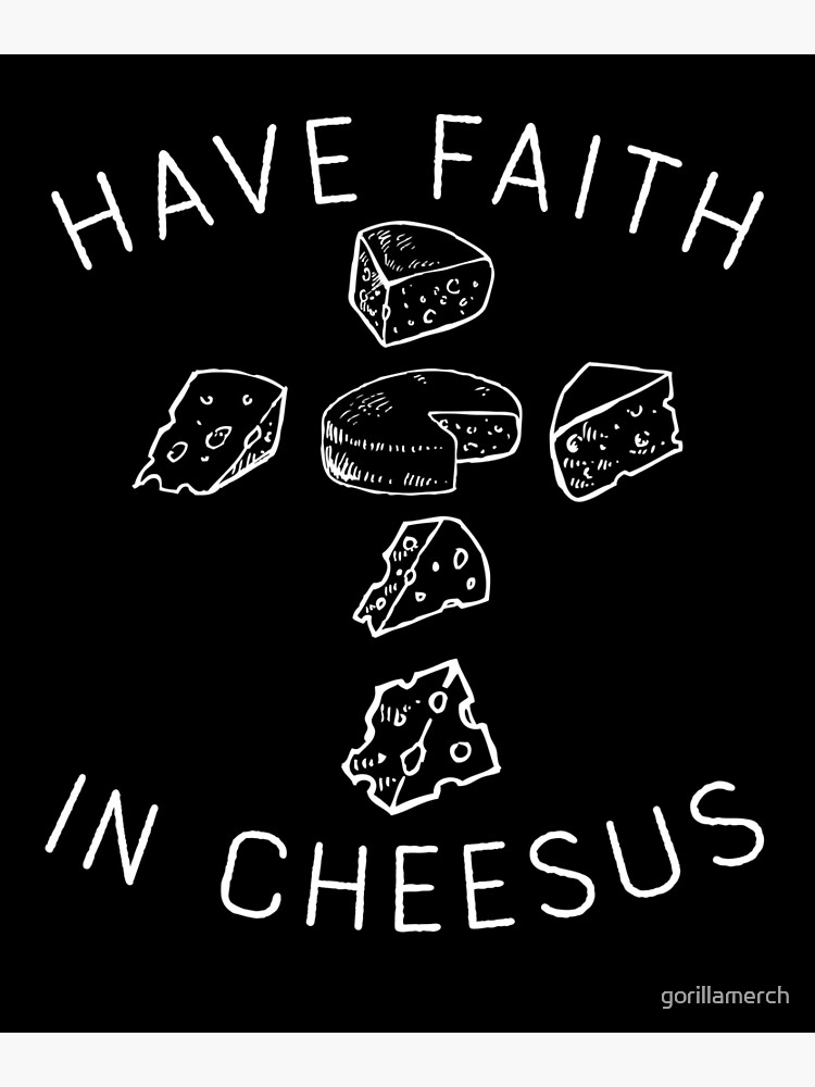 "Have Faith In Cheesus, Funny Cheese Jesus" Poster for Sale by