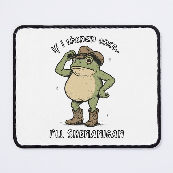 Item preview, If I Shenan Once I'll Shenanigan Funny Cowboy Frog Meme designed and sold by jakaun.
