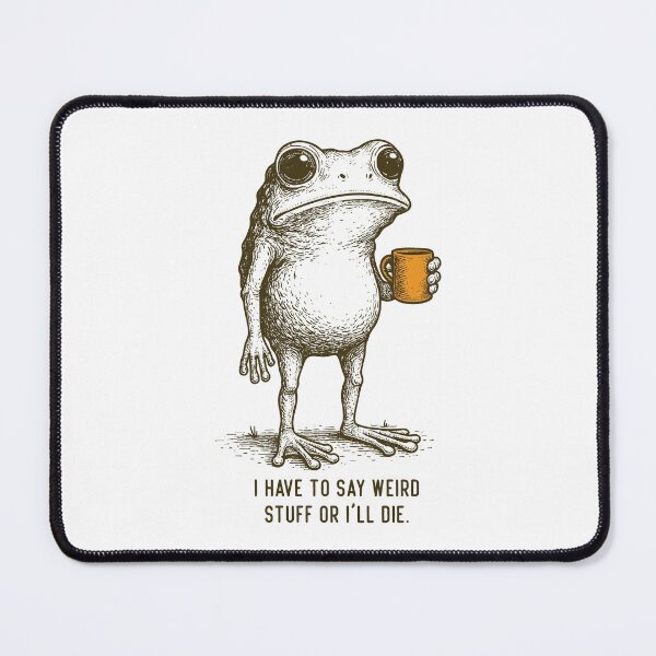 Item preview, I Have to Say Weird Stuff Or I'll Die Humor Frog Meme designed and sold by jakaun.
