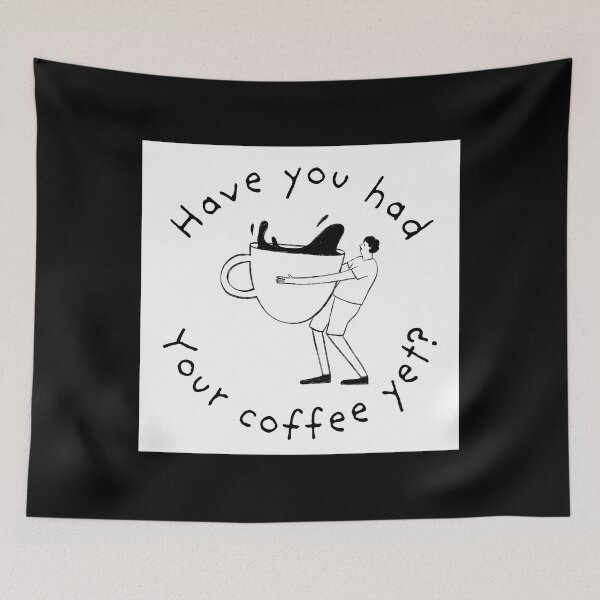 Item preview, Have You Had Your Coffee Yet designed and sold by dlpajtcukse77.