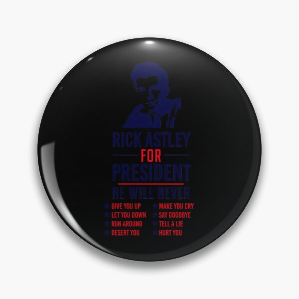 Item preview, Rick Astley For President He Will Never Give You Up Let You Down Run Around Desert You Make You Cry Say Goodbye Tell A Lie Hurt You  designed and sold by WezoDesigns.