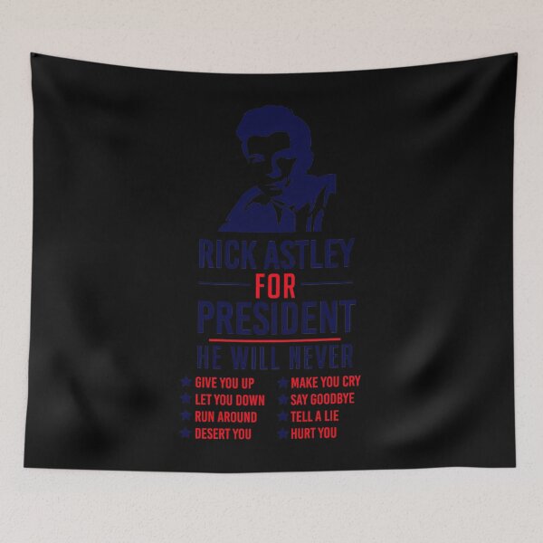 Item preview, Rick Astley For President He Will Never Give You Up Let You Down Run Around Desert You Make You Cry Say Goodbye Tell A Lie Hurt You  designed and sold by WezoDesigns.