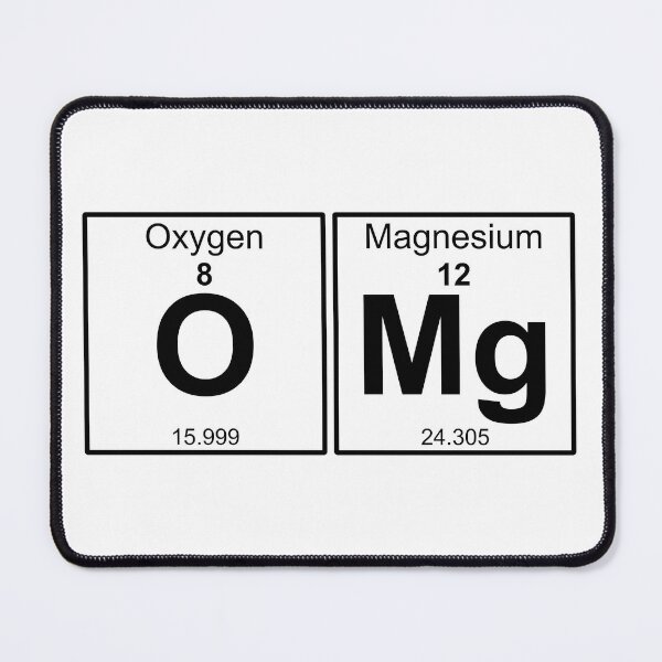 Item preview, O Mg - OMG - oxygen, magnesium- Periodic Table black designed and sold by ramwebroom.