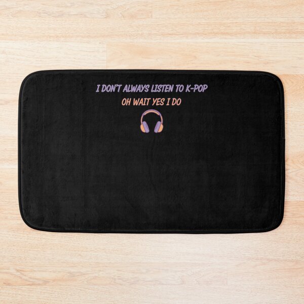 Item preview, I Dont Always Listen To Kpop Oh Wait Yes I Do designed and sold by LuminOrb.