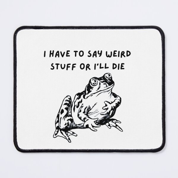 Item preview, Funny Frog Meme - I Have To Say Weird Stuff Or I'll Die designed and sold by JossDesign15.
