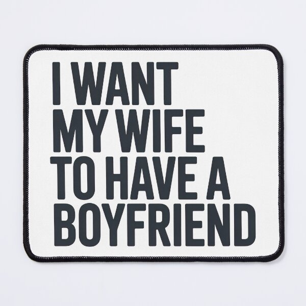 Item preview, i want my wife to have a boyfriend, Boyfriend designed and sold by graphic-genie.