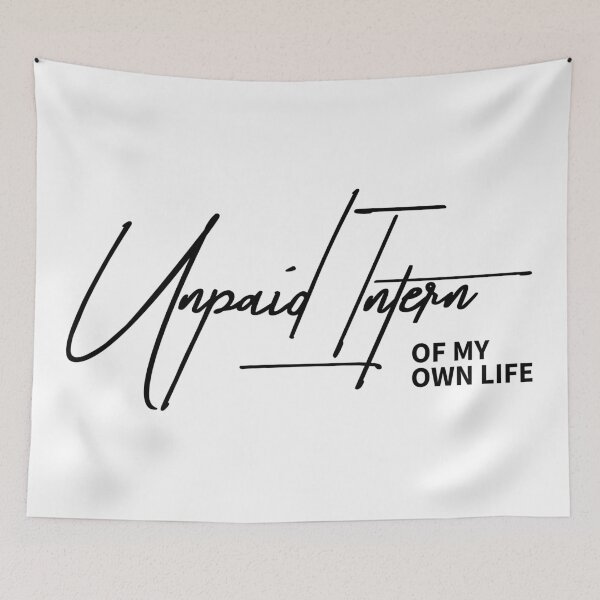Item preview, Unpaid Intern Of My Own Life - Relatable Sarcastic Quote designed and sold by ReggieDior.