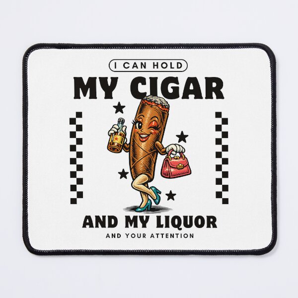 Item preview, I can hold my cigar and my liquor, and your attention (cigar girl) designed and sold by Peerless-Prime.