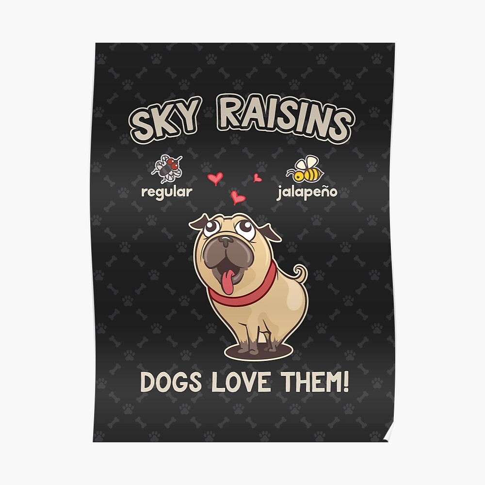 "Sky Raisins Dogs Love Them!" Poster by bmddesigns Redbubble