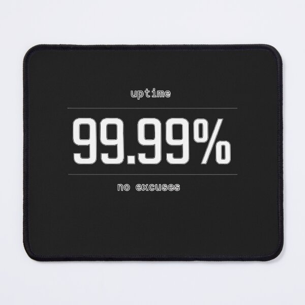 Item preview, 99.99% Uptime – No Excuses designed and sold by rolfzogg.