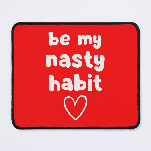 Item preview, Be My Nasty Habit designed and sold by glowdesigns.