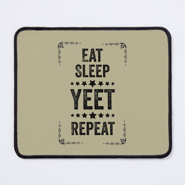 Item preview, Eat Sleep Yeet Repeat, Funny Yeet Meme designed and sold by artprintschabab.