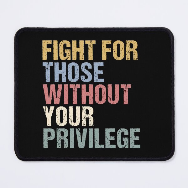Item preview, Fight For Those Without Your Privilege, Social Justice, Equality Statement, Activist Quote, Political Statement designed and sold by toongstudio.