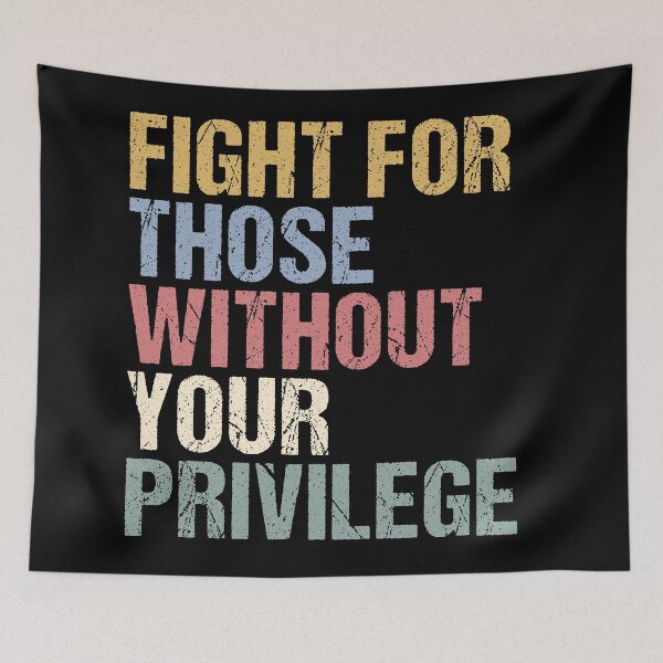 Item preview, Fight For Those Without Your Privilege, Social Justice, Equality Statement, Activist Quote, Political Statement designed and sold by toongstudio.