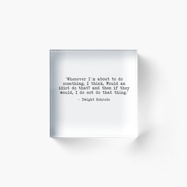Dwight Schrute Quote Acrylic Block