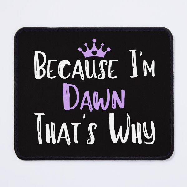 Item preview, Because I'm Dawn That's Why Funny Women's Gift designed and sold by WeirdlyRare.