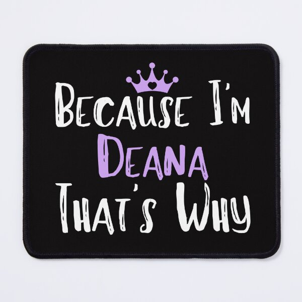 Item preview, Because I'm Deana That's Why Funny Women's Gift designed and sold by WeirdlyRare.