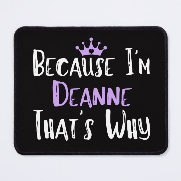 Item preview, Because I'm Deanne That's Why Funny Women's Gift designed and sold by WeirdlyRare.