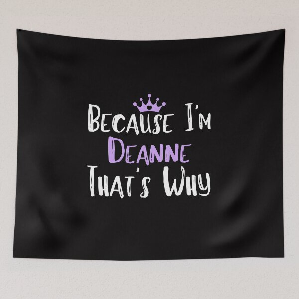 Item preview, Because I'm Deanne That's Why Funny Women's Gift designed and sold by WeirdlyRare.