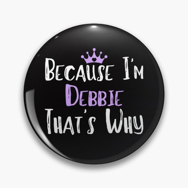 Item preview, Because I'm Debbie That's Why Funny Women's Gift designed and sold by WeirdlyRare.