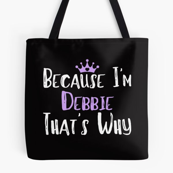 Item preview, Because I'm Debbie That's Why Funny Women's Gift designed and sold by WeirdlyRare.