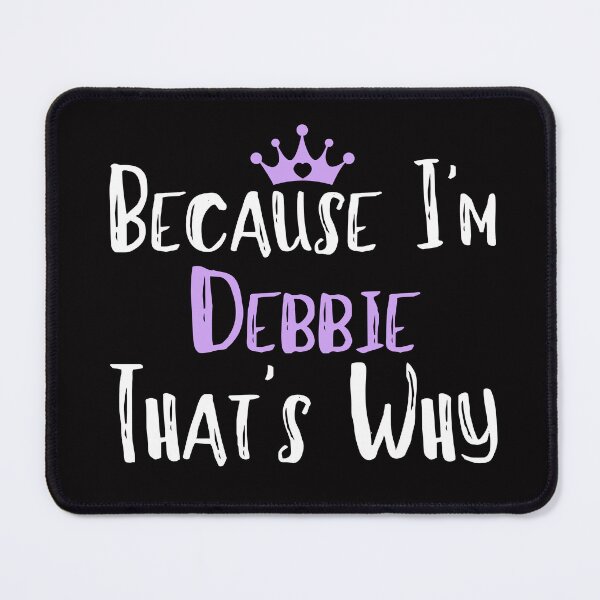 Item preview, Because I'm Debbie That's Why Funny Women's Gift designed and sold by WeirdlyRare.