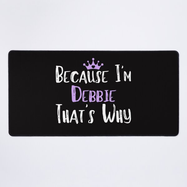 Item preview, Because I'm Debbie That's Why Funny Women's Gift designed and sold by WeirdlyRare.