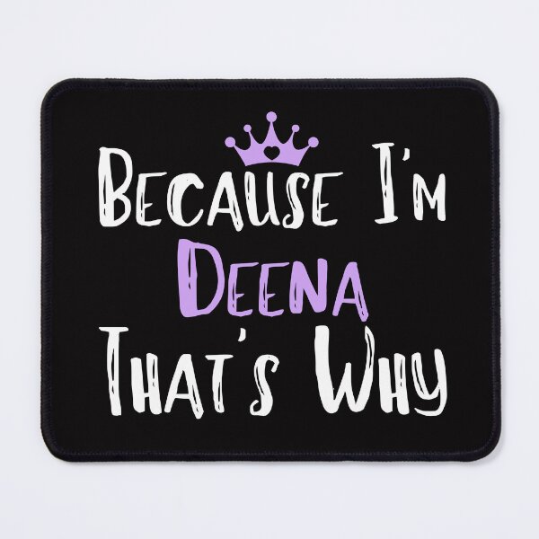 Item preview, Because I'm Deena That's Why Funny Women's Gift designed and sold by WeirdlyRare.