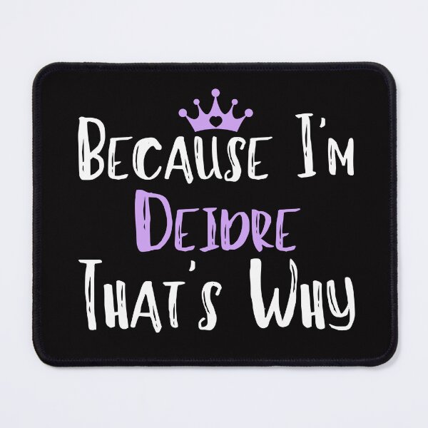 Item preview, Because I'm Deidre That's Why Funny Women's Gift designed and sold by WeirdlyRare.
