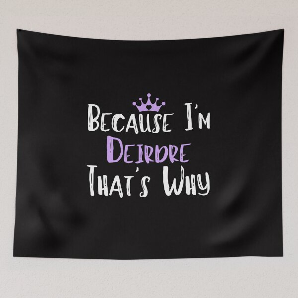 Item preview, Because I'm Deirdre  That's Why Funny Women's Gift designed and sold by WeirdlyRare.