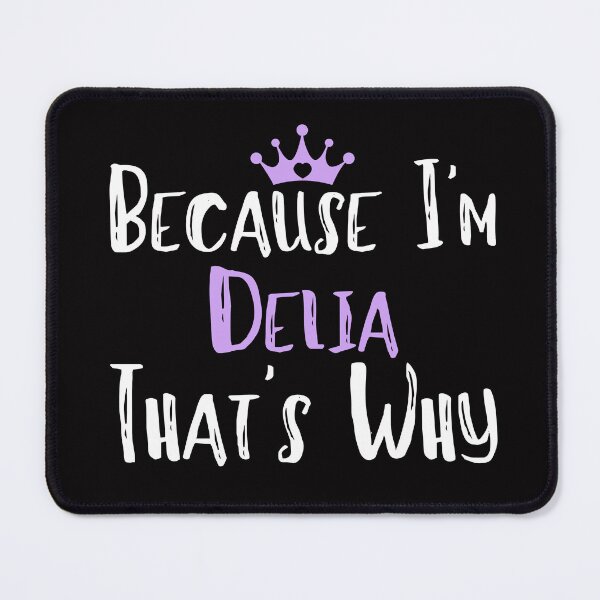 Item preview, Because I'm Delia That's Why Funny Women's Gift designed and sold by WeirdlyRare.