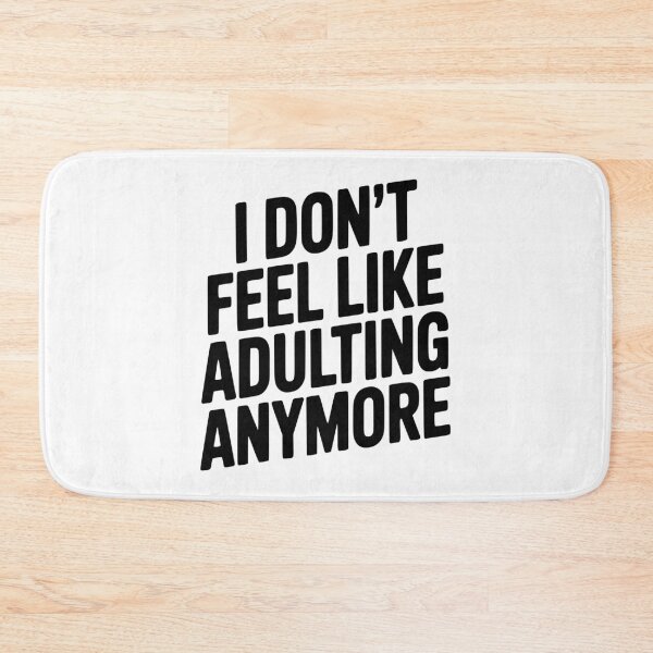 Item preview, I Don't Feel Like Adulting Anymore designed and sold by Frank Ring.