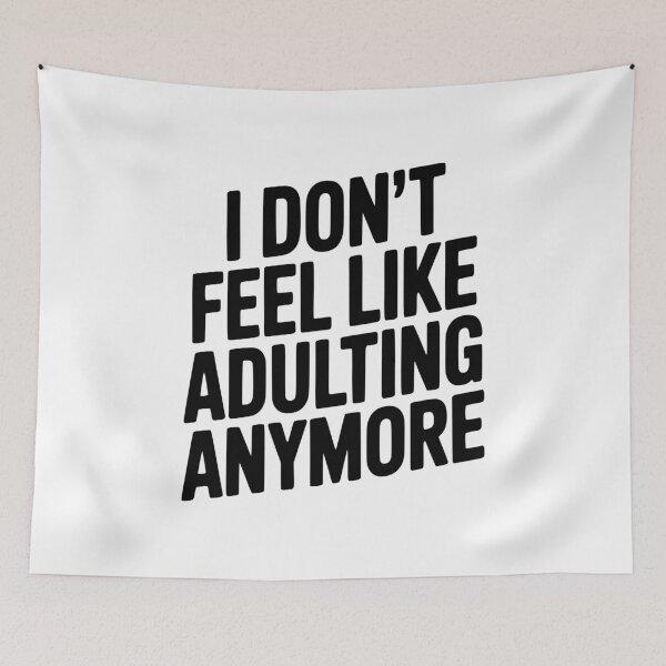Item preview, I Don't Feel Like Adulting Anymore designed and sold by Frank Ring.