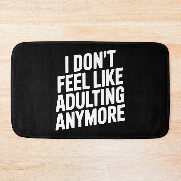 Item preview, I Don't Feel Like Adulting Anymore designed and sold by Frank Ring.