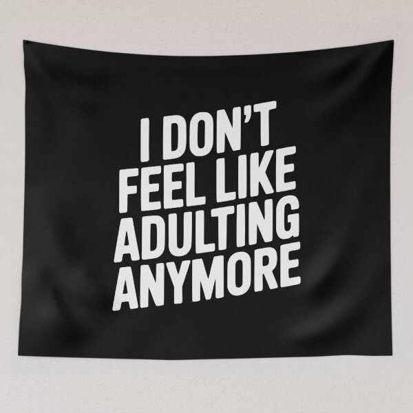 Item preview, I Don't Feel Like Adulting Anymore designed and sold by Frank Ring.
