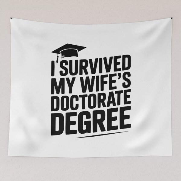 Item preview, I Survived My Wife's Doctorate Degree designed and sold by Frank Ring.