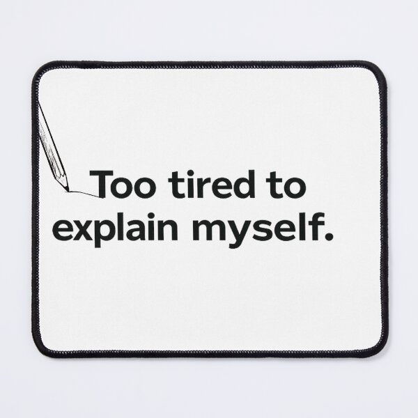 Item preview, Too Tired To Explain Myself Quote designed and sold by fancy-to-shop.